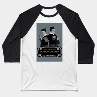 Laurel & Hardy Quotes: 'You're Actually Using Your Brain. That's What Comes Of Associating With Me' Baseball T-Shirt